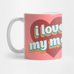 i love my mom valentine for family Mug